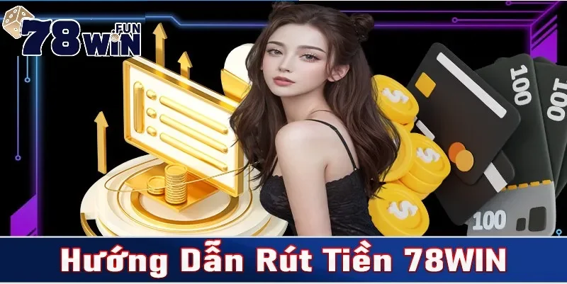 Rút tiền 78win nhận thưởng nhanh chóng, an toàn tuyệt đối 4 Chú ý các vấn đề khi thực hiện giao dịch rút tiền
