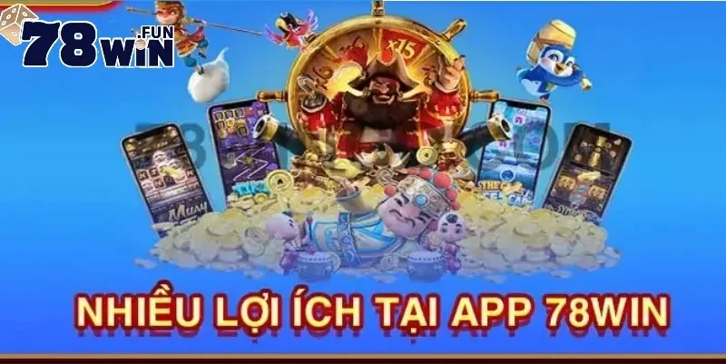 Tải app 78Win chơi game mượt mà, tiện lợi trên mọi thiết bị 1 Tải app 78Win mang đến nhiều lợi ích